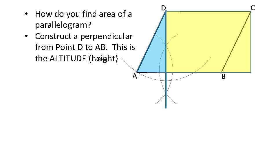  • How do you find area of a parallelogram? • Construct a perpendicular