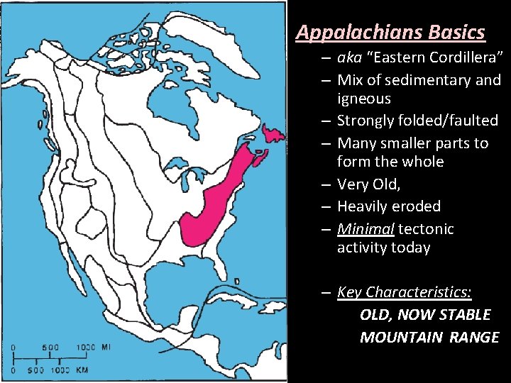 Appalachians Basics – aka “Eastern Cordillera” – Mix of sedimentary and igneous – Strongly