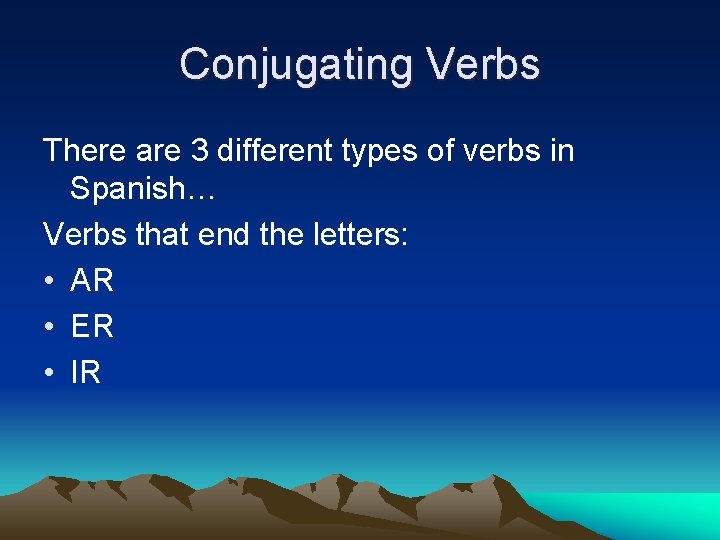 Conjugating Verbs There are 3 different types of verbs in Spanish… Verbs that end