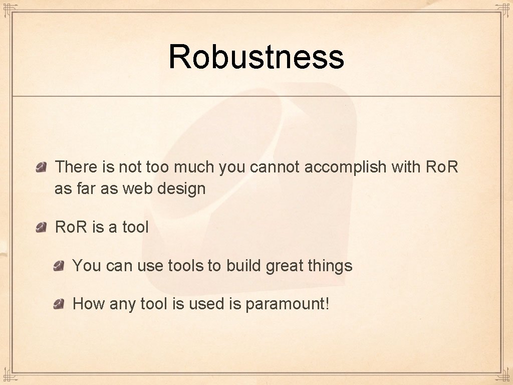 Robustness There is not too much you cannot accomplish with Ro. R as far