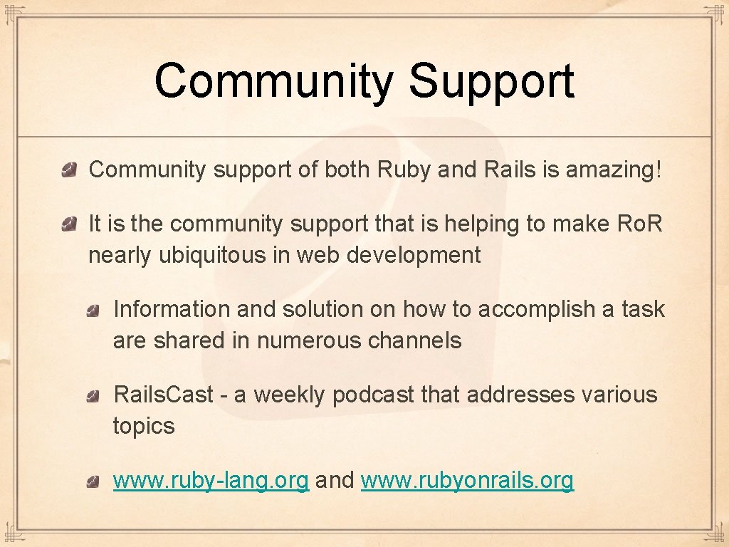 Community Support Community support of both Ruby and Rails is amazing! It is the