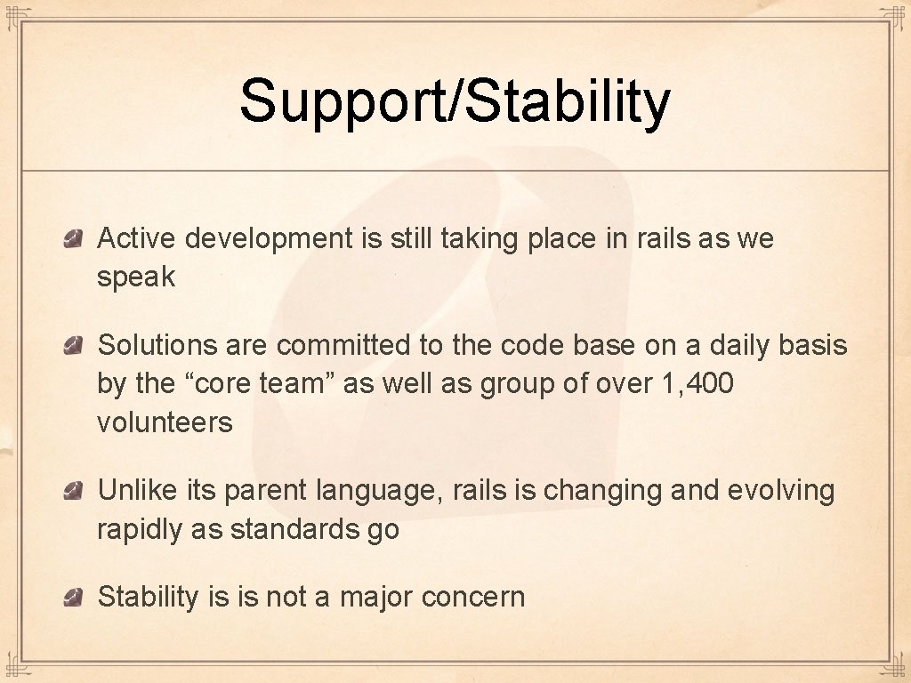 Support/Stability Active development is still taking place in rails as we speak Solutions are