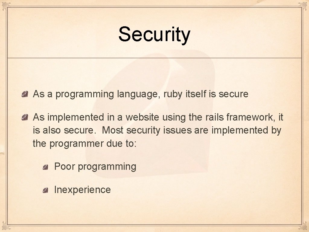 Security As a programming language, ruby itself is secure As implemented in a website