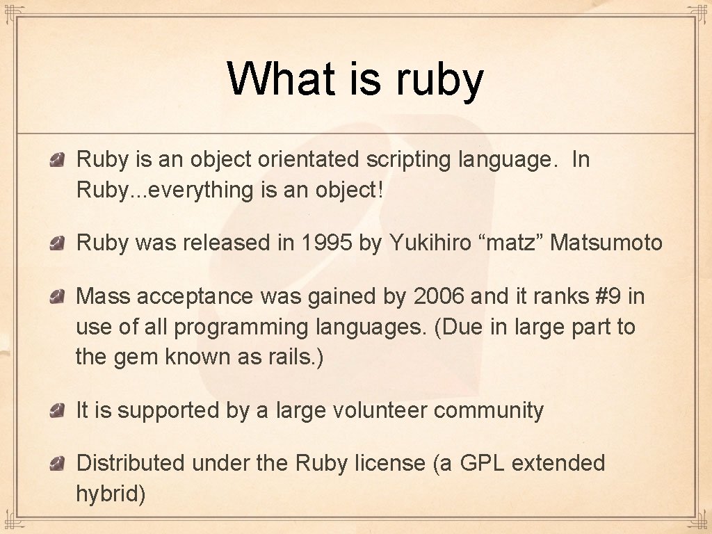 What is ruby Ruby is an object orientated scripting language. In Ruby. . .