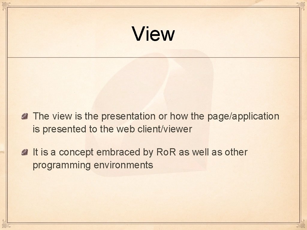 View The view is the presentation or how the page/application is presented to the