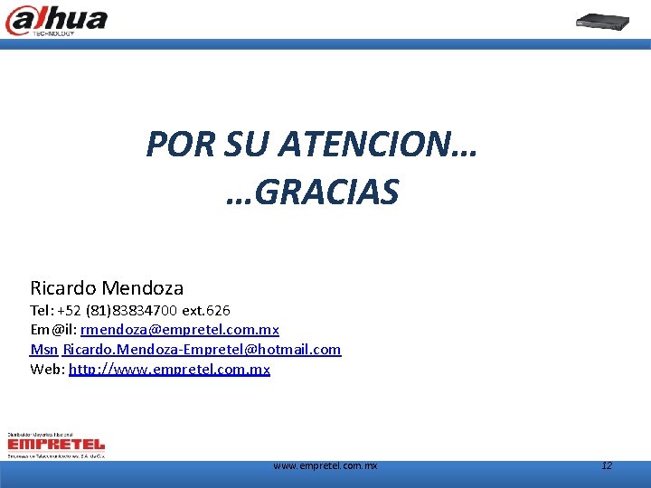 POR SU ATENCION… …GRACIAS Ricardo Mendoza Tel: +52 (81)83834700 ext. 626 Em@il: rmendoza@empretel. com.