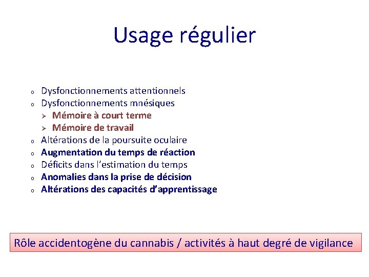 Usage régulier o o o o Dysfonctionnements attentionnels Dysfonctionnements mnésiques Mémoire à court terme