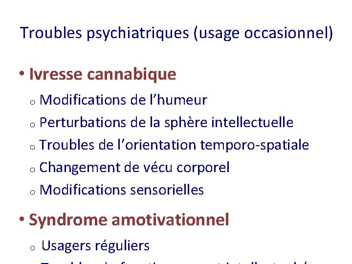 Troubles psychiatriques (usage occasionnel) • Ivresse cannabique Modifications de l’humeur o Perturbations de la