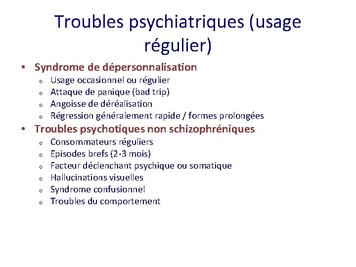 Troubles psychiatriques (usage régulier) • Syndrome de dépersonnalisation o o Usage occasionnel ou régulier