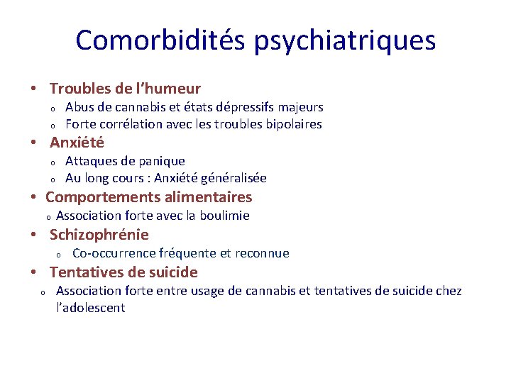 Comorbidités psychiatriques • Troubles de l’humeur Abus de cannabis et états dépressifs majeurs Forte