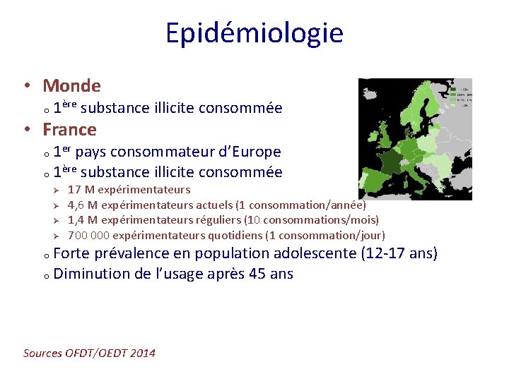 Epidémiologie • Monde o 1ère substance illicite consommée • France 1 er pays consommateur