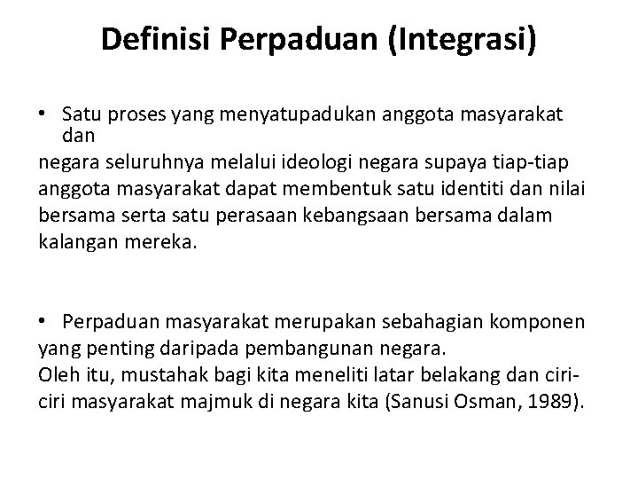 Definisi Perpaduan (Integrasi) • Satu proses yang menyatupadukan anggota masyarakat dan negara seluruhnya melalui