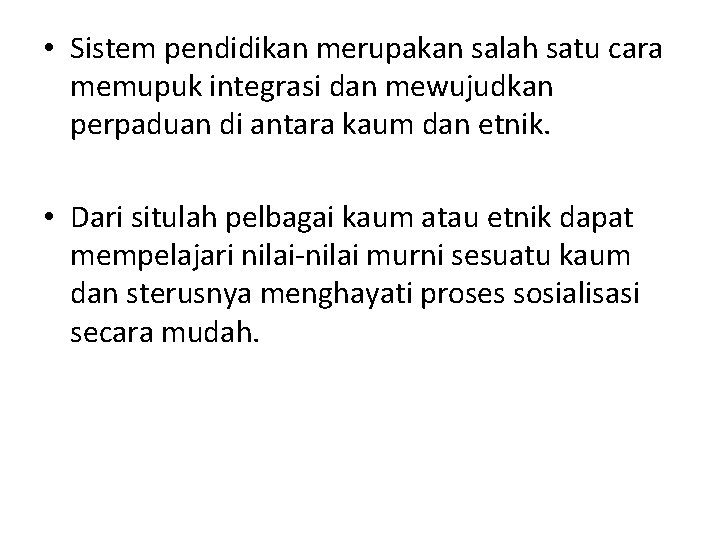  • Sistem pendidikan merupakan salah satu cara memupuk integrasi dan mewujudkan perpaduan di