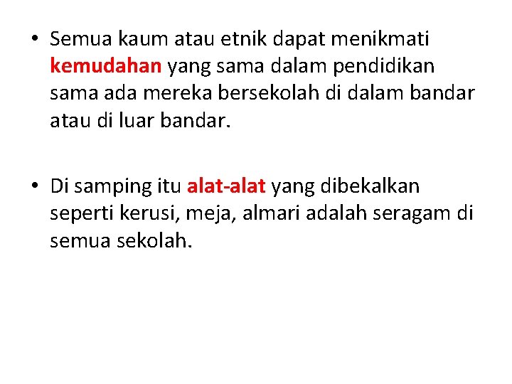  • Semua kaum atau etnik dapat menikmati kemudahan yang sama dalam pendidikan sama