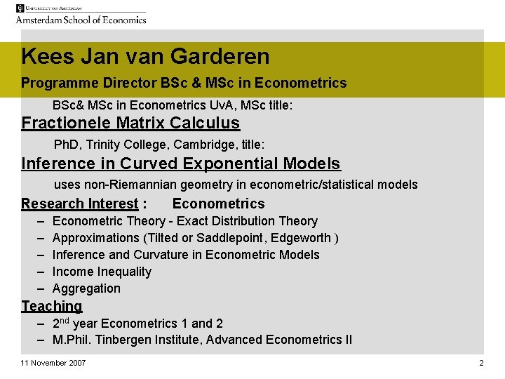 Kees Jan van Garderen Programme Director BSc & MSc in Econometrics BSc& MSc in