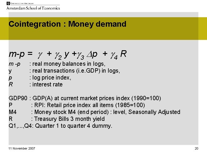 Cointegration : Money demand m-p = g + g 2 y +g 3 Dp