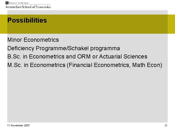 Possibilities Minor Econometrics Deficiency Programme/Schakel programma B. Sc. in Econometrics and ORM or Actuarial