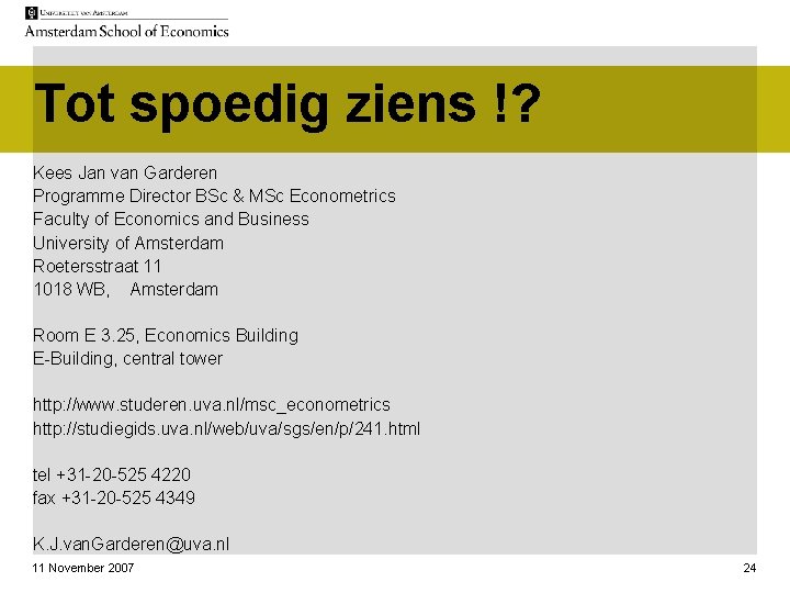 Tot spoedig ziens !? Kees Jan van Garderen Programme Director BSc & MSc Econometrics