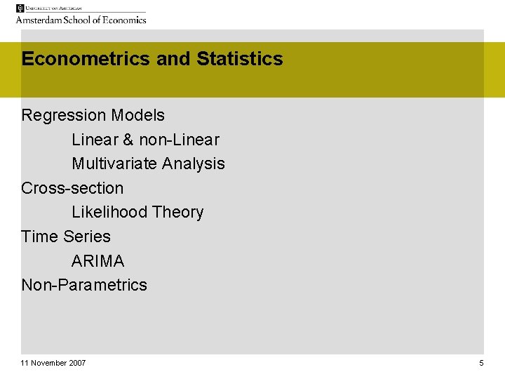 Econometrics and Statistics Regression Models Linear & non-Linear Multivariate Analysis Cross-section Likelihood Theory Time