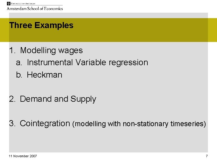 Three Examples 1. Modelling wages a. Instrumental Variable regression b. Heckman 2. Demand Supply