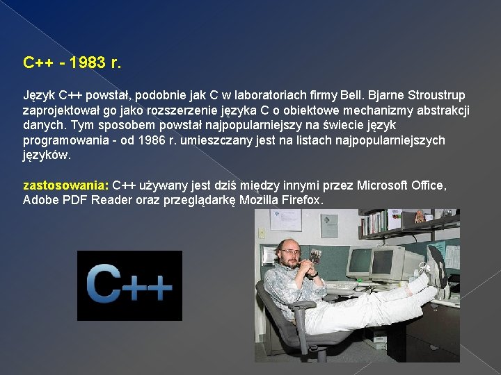 C++ - 1983 r. Język C++ powstał, podobnie jak C w laboratoriach firmy Bell.