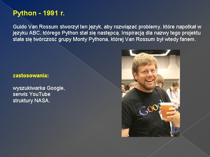 Python - 1991 r. Guido Van Rossum stworzył ten język, aby rozwiązać problemy, które