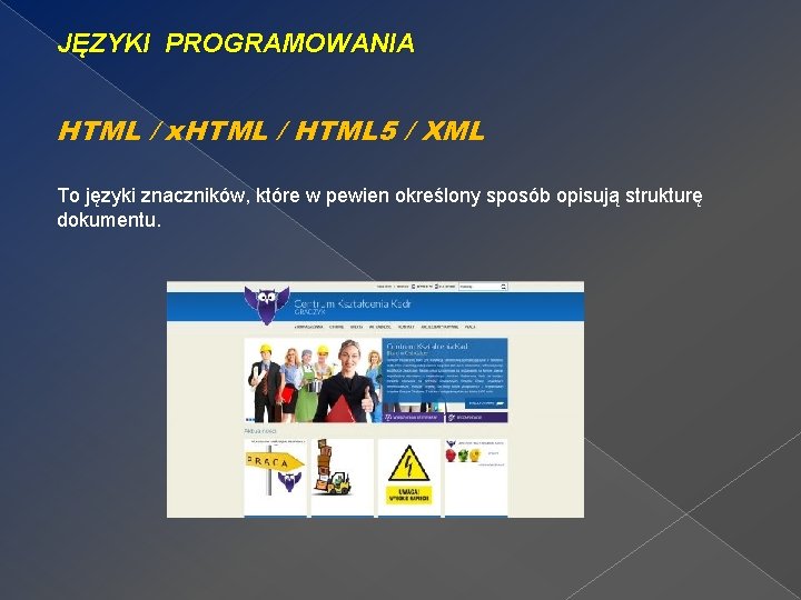 JĘZYKI PROGRAMOWANIA HTML / x. HTML / HTML 5 / XML To języki znaczników,