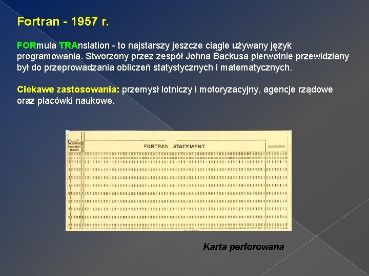 Fortran - 1957 r. FORmula TRAnslation - to najstarszy jeszcze ciągle używany język programowania.