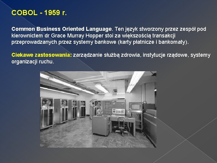 COBOL - 1959 r. Common Business Oriented Language Ten język stworzony przez zespół pod