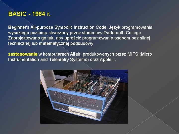 BASIC - 1964 r. Beginner's All-purpose Symbolic Instruction Code. Język programowania wysokiego poziomu stworzony