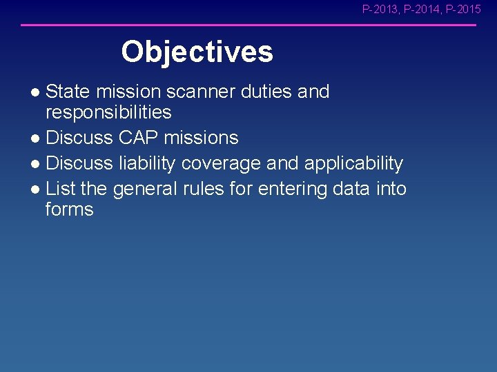 P-2013, P-2014, P-2015 Objectives State mission scanner duties and responsibilities l Discuss CAP missions