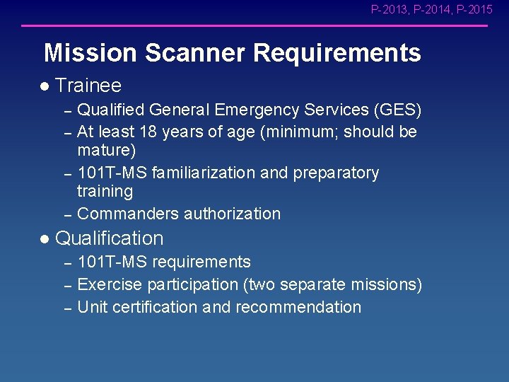 P-2013, P-2014, P-2015 Mission Scanner Requirements l Trainee – – l Qualified General Emergency