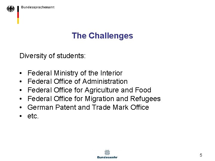 The Challenges Diversity of students: • • • Federal Ministry of the Interior Federal