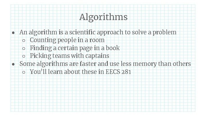 Algorithms ● An algorithm is a scientific approach to solve a problem ○ Counting