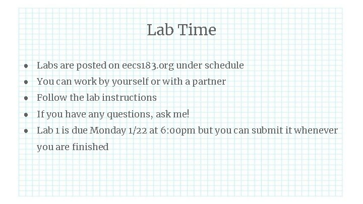 Lab Time ● Labs are posted on eecs 183. org under schedule ● You