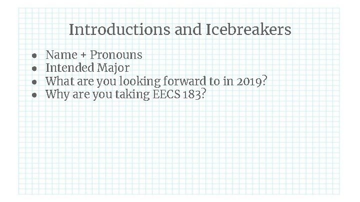 Introductions and Icebreakers ● ● Name + Pronouns Intended Major What are you looking