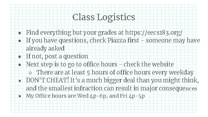 Class Logistics ● Find everything but your grades at https: //eecs 183. org/ ●