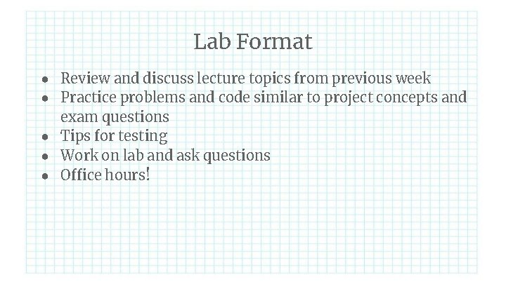 Lab Format ● Review and discuss lecture topics from previous week ● Practice problems