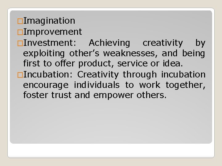 �Imagination �Improvement �Investment: Achieving creativity by exploiting other’s weaknesses, and being first to offer