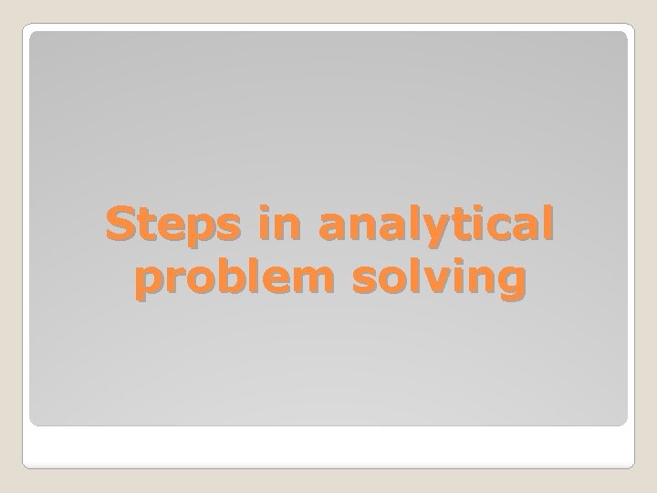 Steps in analytical problem solving 