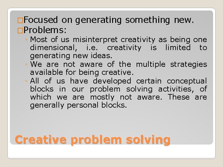 �Focused on generating something new. �Problems: ◦ Most of us misinterpret creativity as being