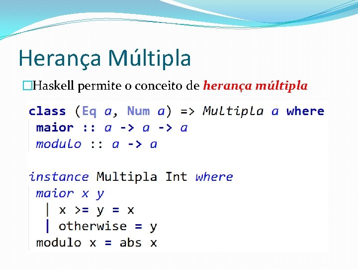 Herança Múltipla �Haskell permite o conceito de herança múltipla 