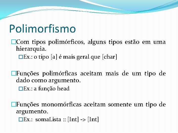 Polimorfismo �Com tipos polimórficos, alguns tipos estão em uma hierarquia. �Ex. : o tipo