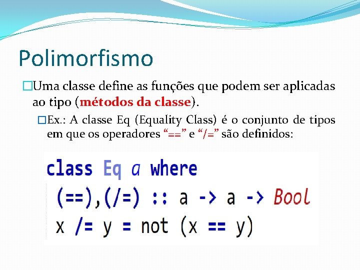 Polimorfismo �Uma classe define as funções que podem ser aplicadas ao tipo (métodos da