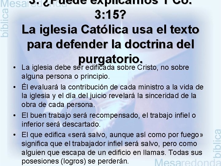 3. ¿Puede explicarnos 1 Co. 3: 15? La iglesia Católica usa el texto para