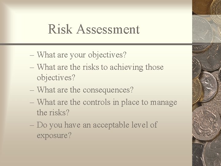 Risk Assessment – What are your objectives? – What are the risks to achieving