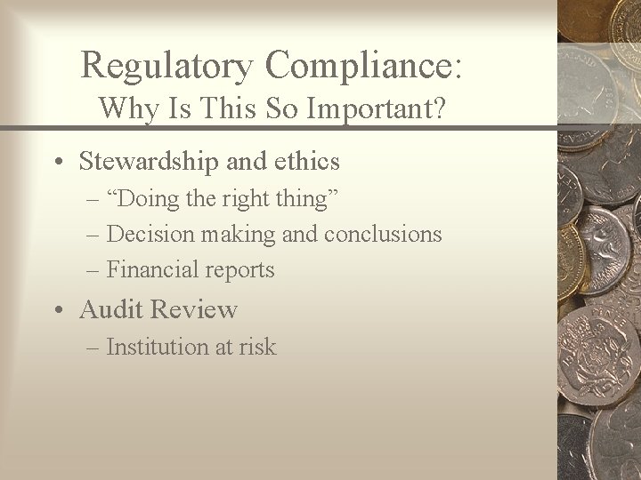 Regulatory Compliance: Why Is This So Important? • Stewardship and ethics – “Doing the