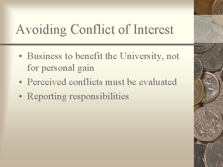 Avoiding Conflict of Interest • Business to benefit the University, not for personal gain