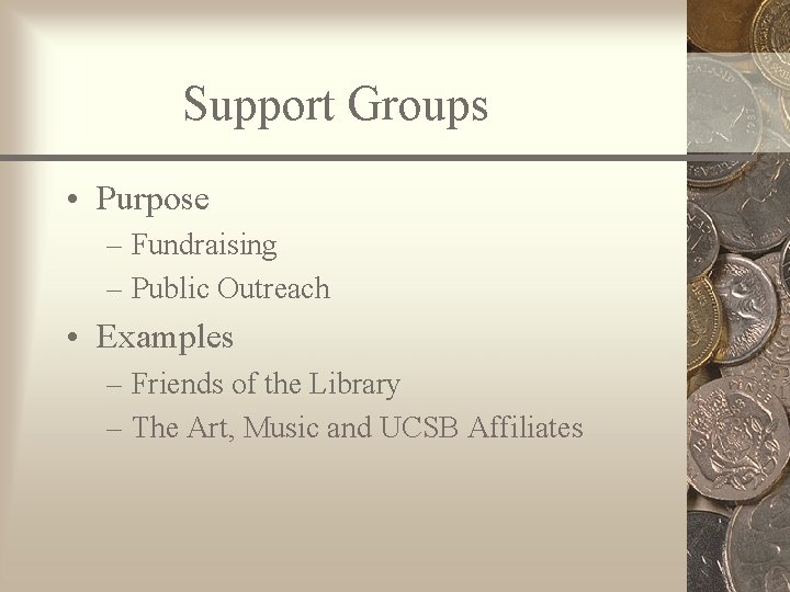 Support Groups • Purpose – Fundraising – Public Outreach • Examples – Friends of