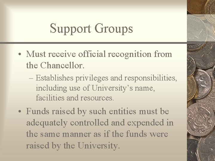 Support Groups • Must receive official recognition from the Chancellor. – Establishes privileges and